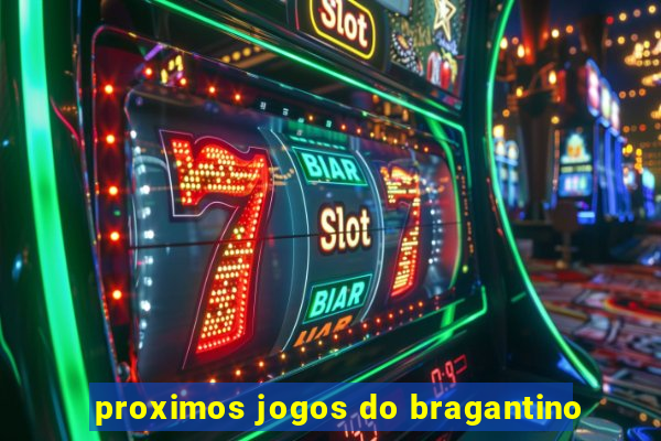 proximos jogos do bragantino